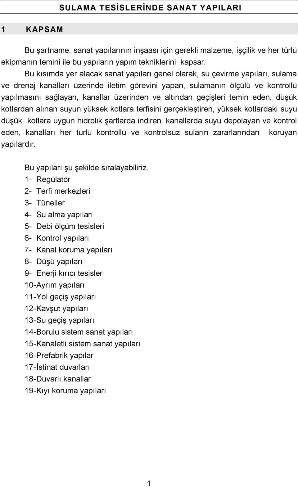 üzerinden ve altından geçişleri temin eden, düşük kotlardan alınan suyun yüksek kotlara terfisini gerçekleştiren, yüksek kotlardaki suyu düşük kotlara uygun hidrolik şartlarda indiren, kanallarda