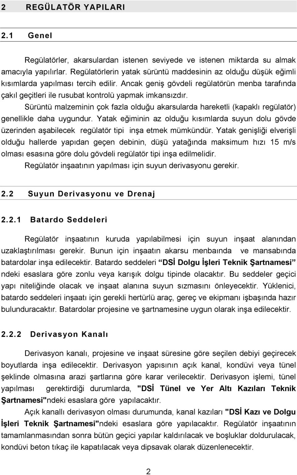 Ancak geniş gövdeli regülatörün menba tarafında çakıl geçitleri ile rusubat kontrolü yapmak imkansızdır.