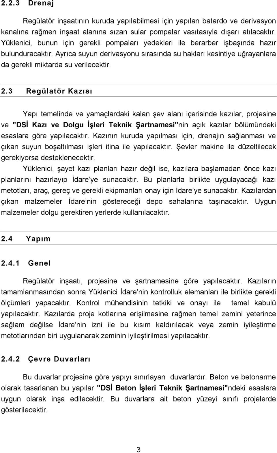 2.3 Regülatör Kazısı Yapı temelinde ve yamaçlardaki kalan şev alanı içerisinde kazılar, projesine ve "DSİ Kazı ve Dolgu İşleri Teknik Şartnamesi"nin açık kazılar bölümündeki esaslara göre