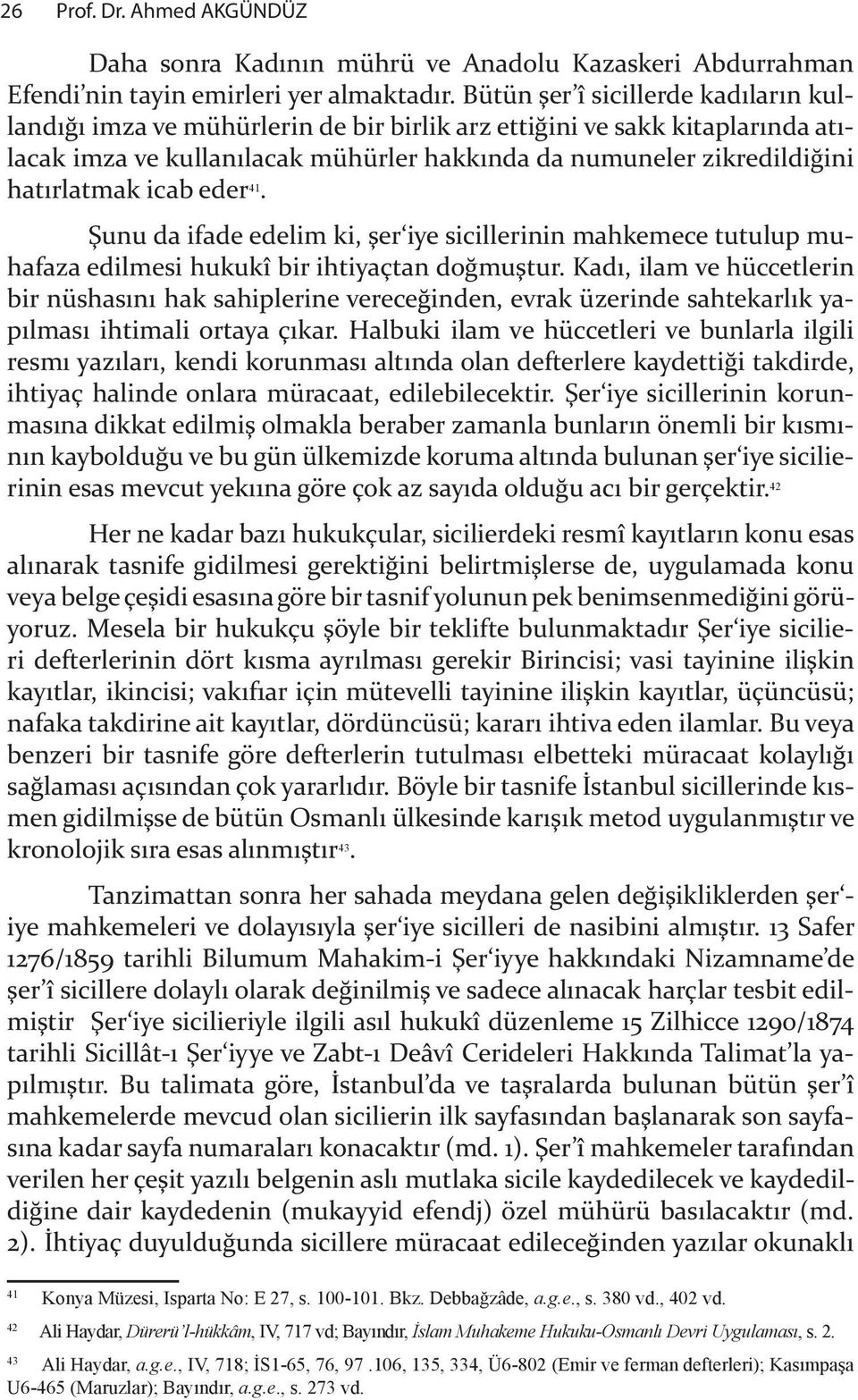 icab eder 41. $unu da ifade edelim ki, "er iye sicillerinin mah kemece tutulup muhafaza edilmesi hukukî bir ihtiyaçtan do&mu"tur.