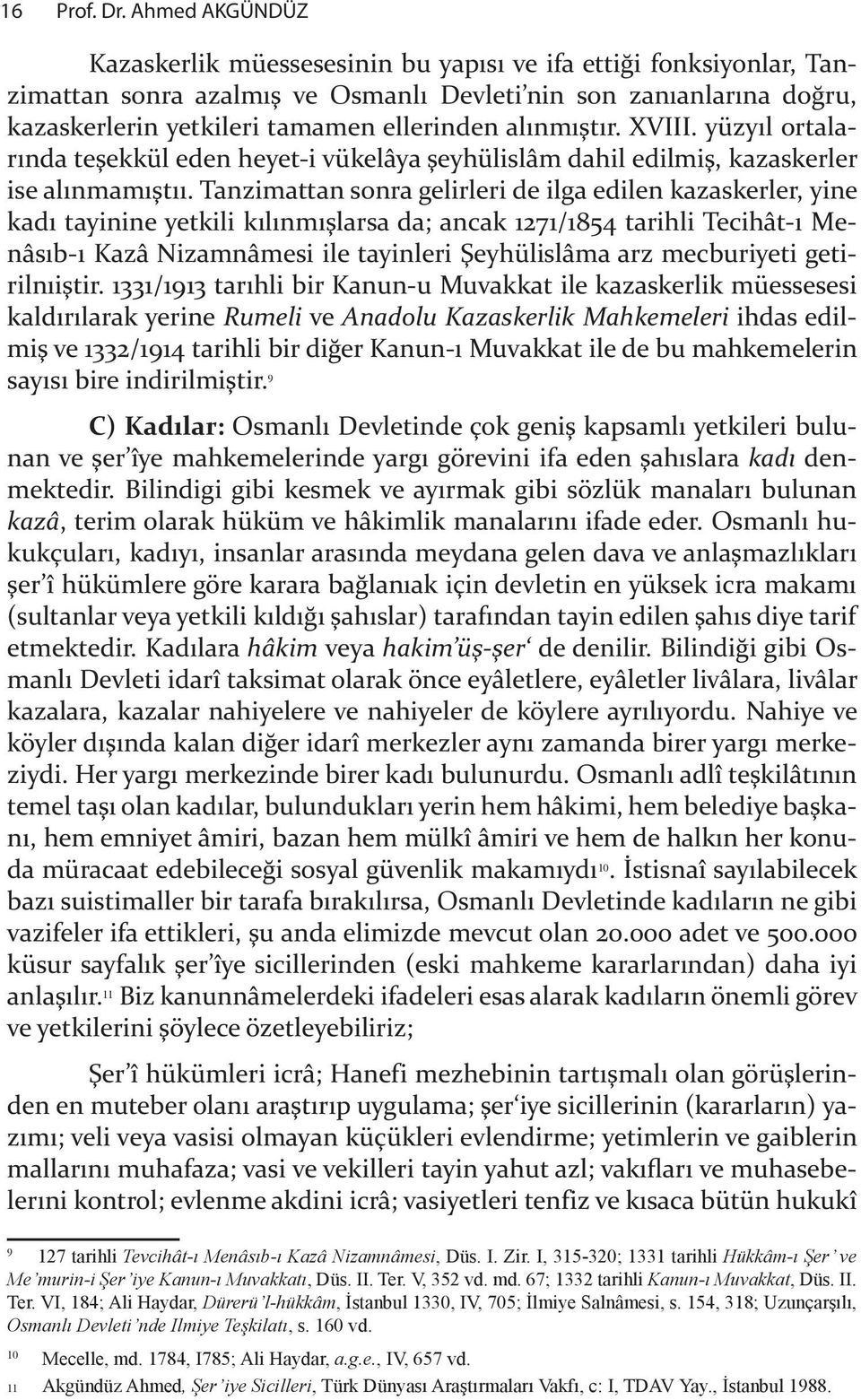 "t r. XVIII. yüzy l ortalar nda te"ekkül eden heyet-i vükelâya "eyhülislâm dahil edilmi", kazaskerler ise al nmam "t.