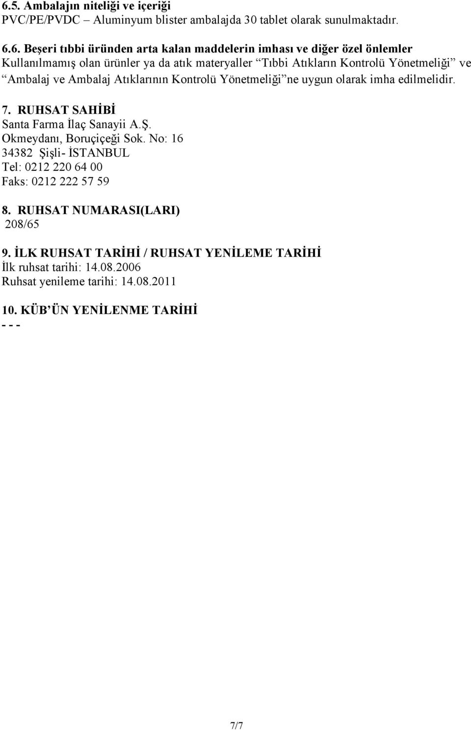 imha edilmelidir. 7. RUHSAT SAHĐBĐ Santa Farma Đlaç Sanayii A.Ş. Okmeydanı, Boruçiçeği Sok. No: 16 34382 Şişli- ĐSTANBUL Tel: 0212 220 64 00 Faks: 0212 222 57 59 8.