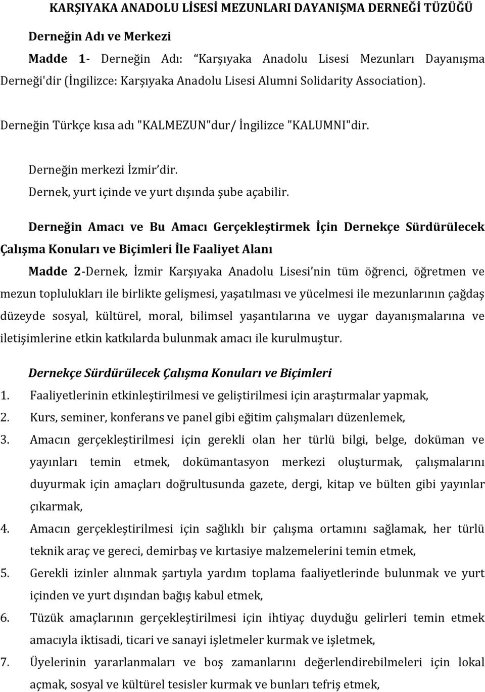 Derneğin Amacı ve Bu Amacı Gerçekleştirmek İçin Dernekçe Sürdürülecek Çalışma Konuları ve Biçimleri İle Faaliyet Alanı Madde 2-Dernek, İzmir Karşıyaka Anadolu Lisesi nin tüm öğrenci, öğretmen ve