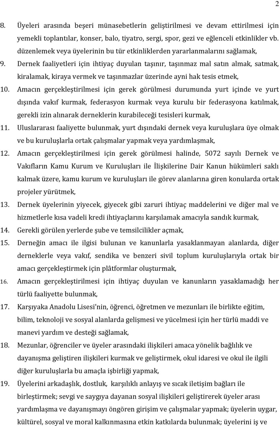 Dernek faaliyetleri için ihtiyaç duyulan taşınır, taşınmaz mal satın almak, satmak, kiralamak, kiraya vermek ve taşınmazlar üzerinde ayni hak tesis etmek, 10.