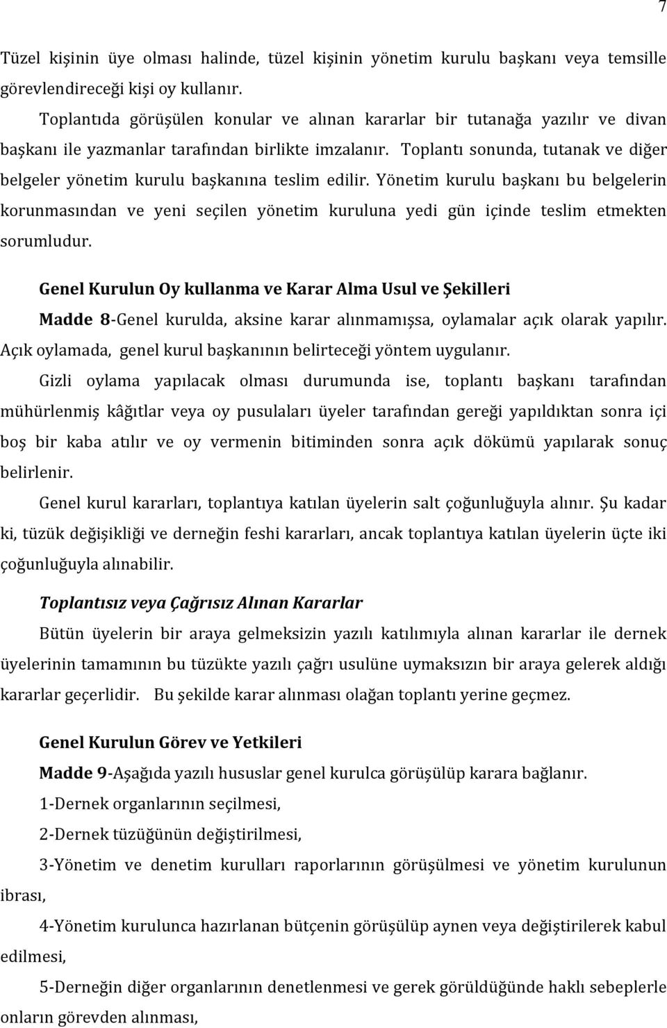 Toplantı sonunda, tutanak ve diğer belgeler yönetim kurulu başkanına teslim edilir.