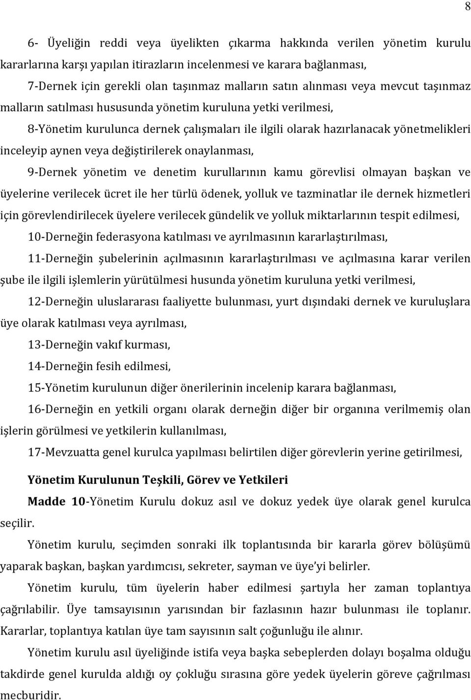 değiştirilerek onaylanması, 9-Dernek yönetim ve denetim kurullarının kamu görevlisi olmayan başkan ve üyelerine verilecek ücret ile her türlü ödenek, yolluk ve tazminatlar ile dernek hizmetleri için