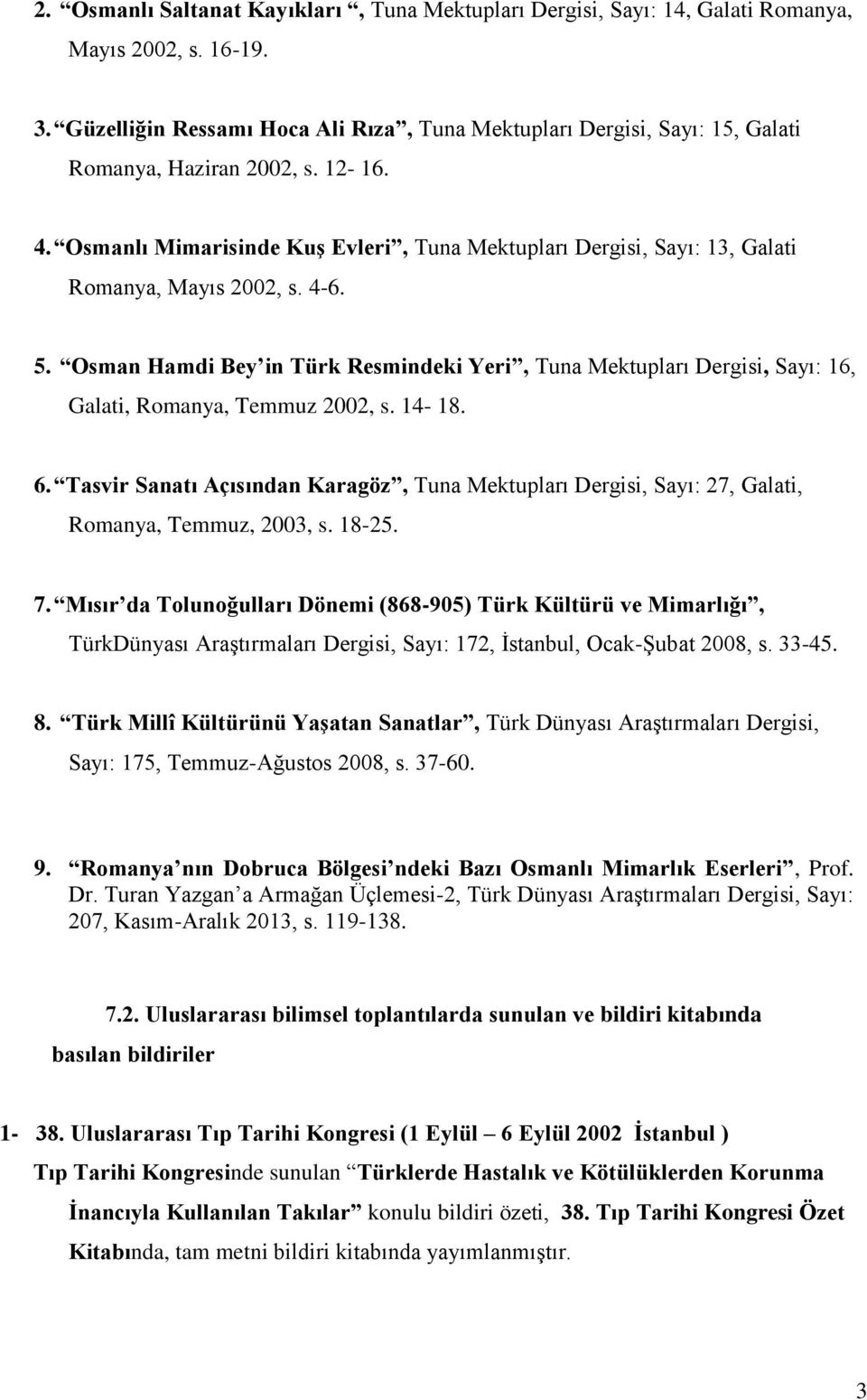 Osmanlı Mimarisinde Kuş Evleri, Tuna Mektupları Dergisi, Sayı: 13, Galati Romanya, Mayıs 2002, s. 4-6. 5.