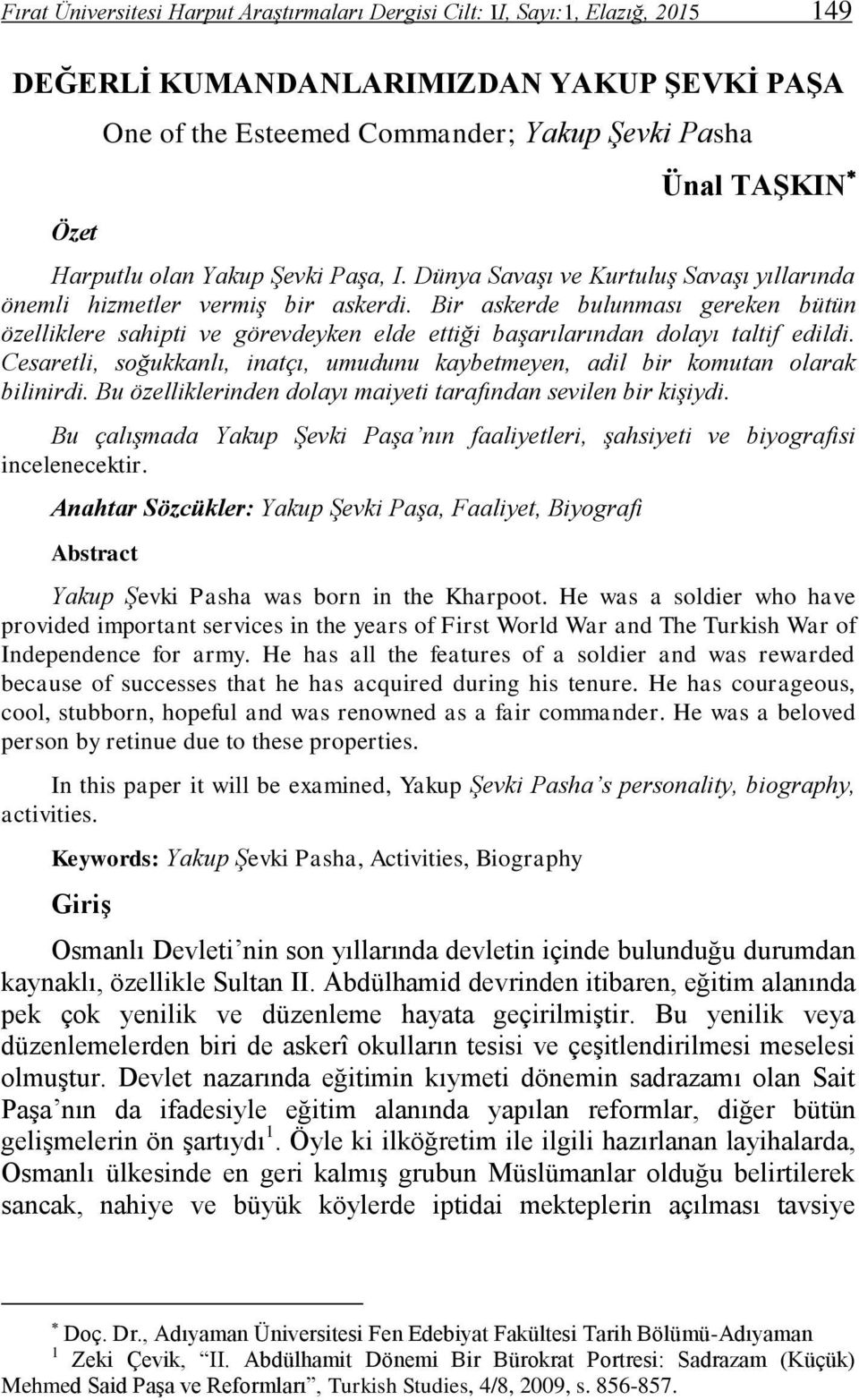 Bir askerde bulunması gereken bütün özelliklere sahipti ve görevdeyken elde ettiği başarılarından dolayı taltif edildi.