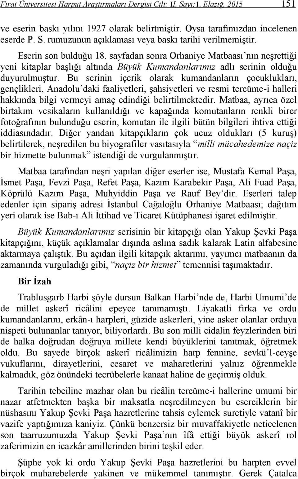 Bu serinin içerik olarak kumandanların çocuklukları, gençlikleri, Anadolu daki faaliyetleri, şahsiyetleri ve resmi tercüme-i halleri hakkında bilgi vermeyi amaç edindiği belirtilmektedir.