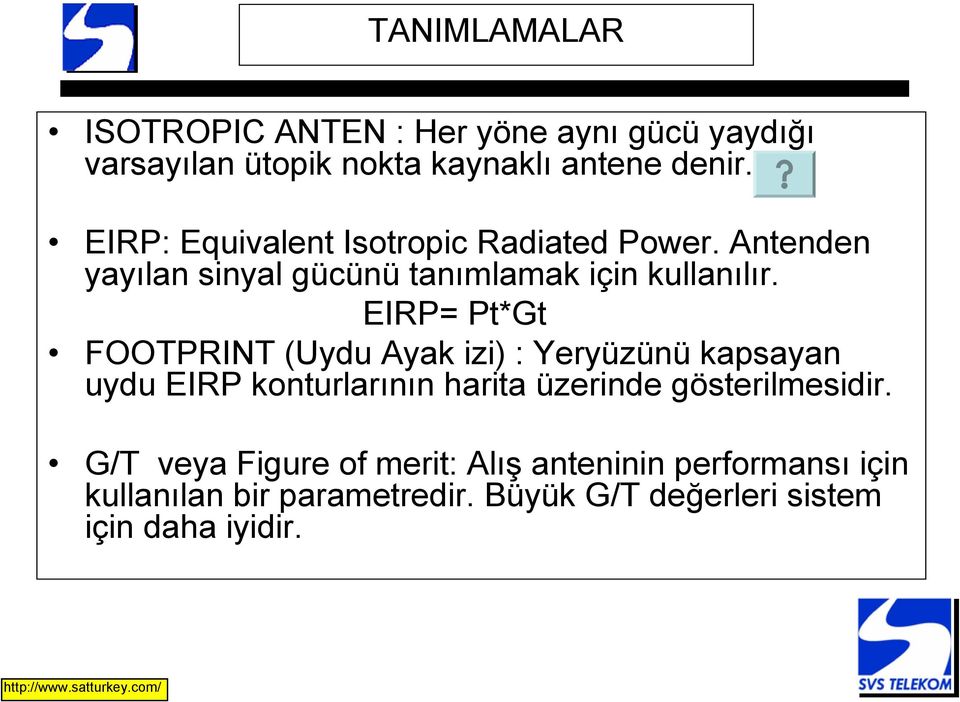 EIRP= Pt*Gt FOOTPRINT (Uydu Ayak izi) : Yeryüzünü kapsayan uydu EIRP konturlarının harita üzerinde