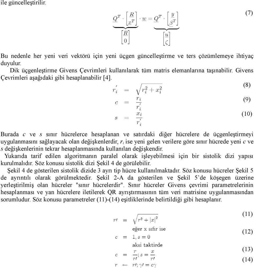 (8) (9) (10) Burada c ve s sınır hücrelerce hesaplanan ve satırdaki diğer hücrelere de üçgenleştirmeyi uygulanmasını sağlayacak olan değişkenlerdir, r i ise yeni gelen verilere göre sınır hücrede