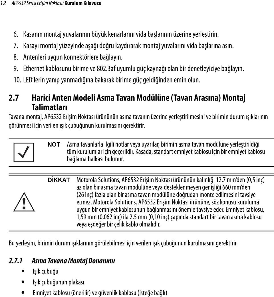 3af uyumlu güç kaynağı olan bir denetleyiciye bağlayın. 10. LED lerin yanıp yanmadığına bakarak birime güç geldiğinden emin olun. 2.