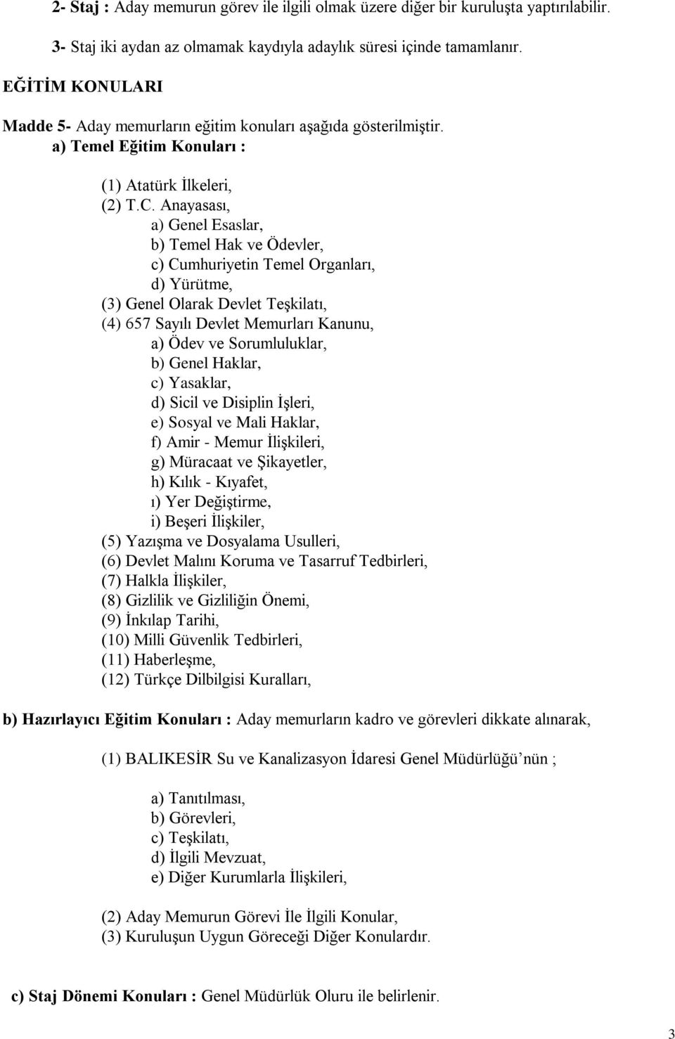 Anayasası, a) Genel Esaslar, b) Temel Hak ve Ödevler, c) Cumhuriyetin Temel Organları, d) Yürütme, (3) Genel Olarak Devlet Teşkilatı, (4) 657 Sayılı Devlet Memurları Kanunu, a) Ödev ve Sorumluluklar,