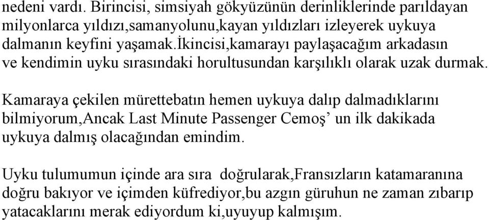 ikincisi,kamarayı paylaşacağım arkadasın ve kendimin uyku sırasındaki horultusundan karşılıklı olarak uzak durmak.