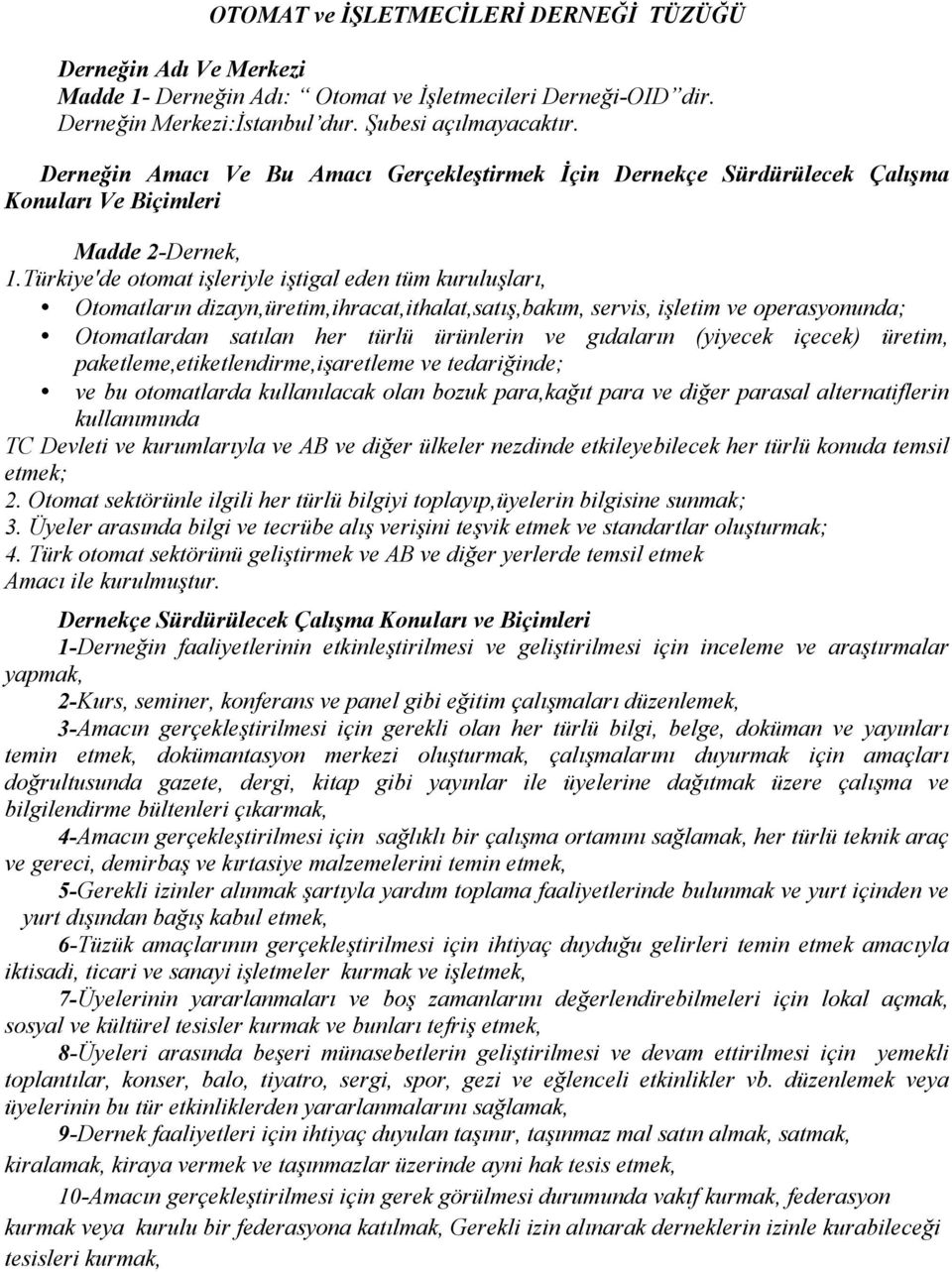 Türkiye'de otomat işleriyle iştigal eden tüm kuruluşları, Otomatların dizayn,üretim,ihracat,ithalat,satış,bakım, servis, işletim ve operasyonunda; Otomatlardan satılan her türlü ürünlerin ve