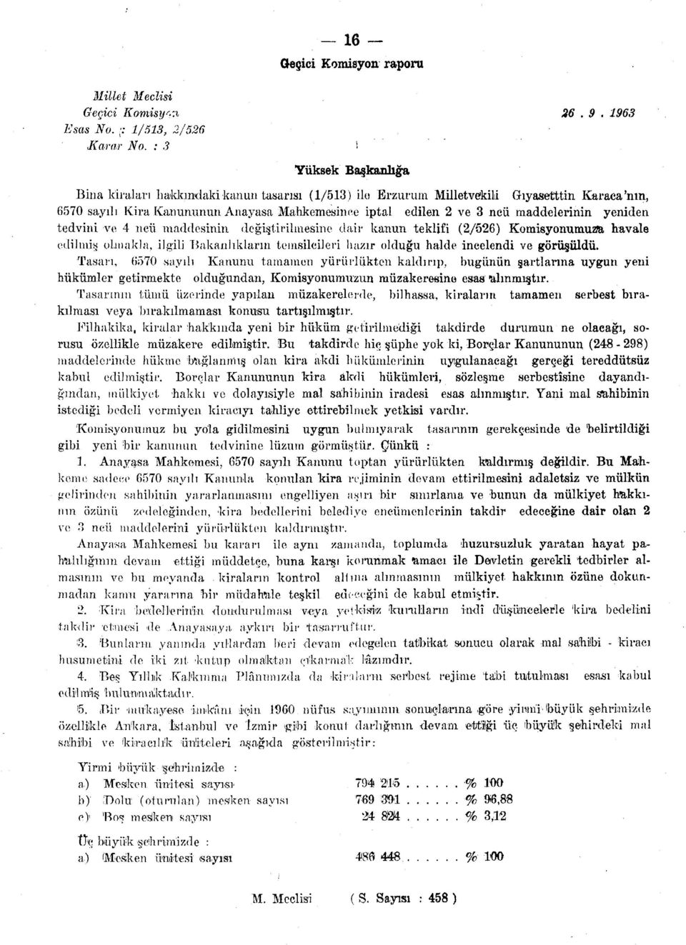 maddelerinin yeniden tedvini ve 4 ncü maddesinin değiştirilmesine dair kanun teklifi (2/526) Komisyonumuzu havale edilmiş olmakla, ilgili Bakanlıkların temsilcileri hazır olduğu halde incelendi ve