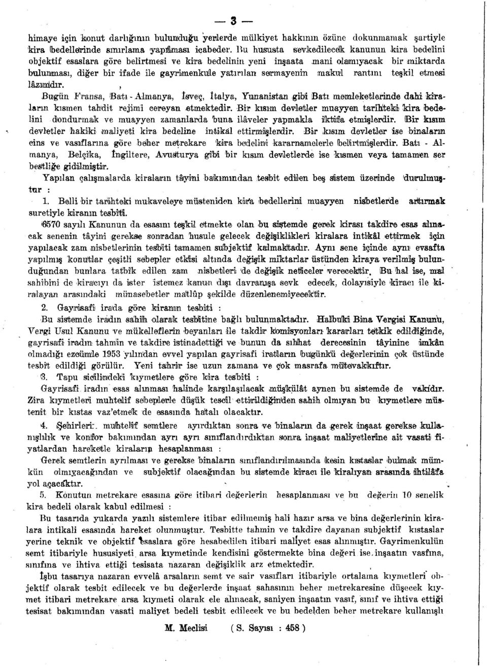 sermayenin makul rantını teşkil etmesi lâzıımsdır., Bugün Fransa, (Batı - Almanya, İsveç, İtalya, Yunanistan gibi Batı memleketlerinde dahi kiraların kısmen tahdit rejimi cereyan.etmektedir.