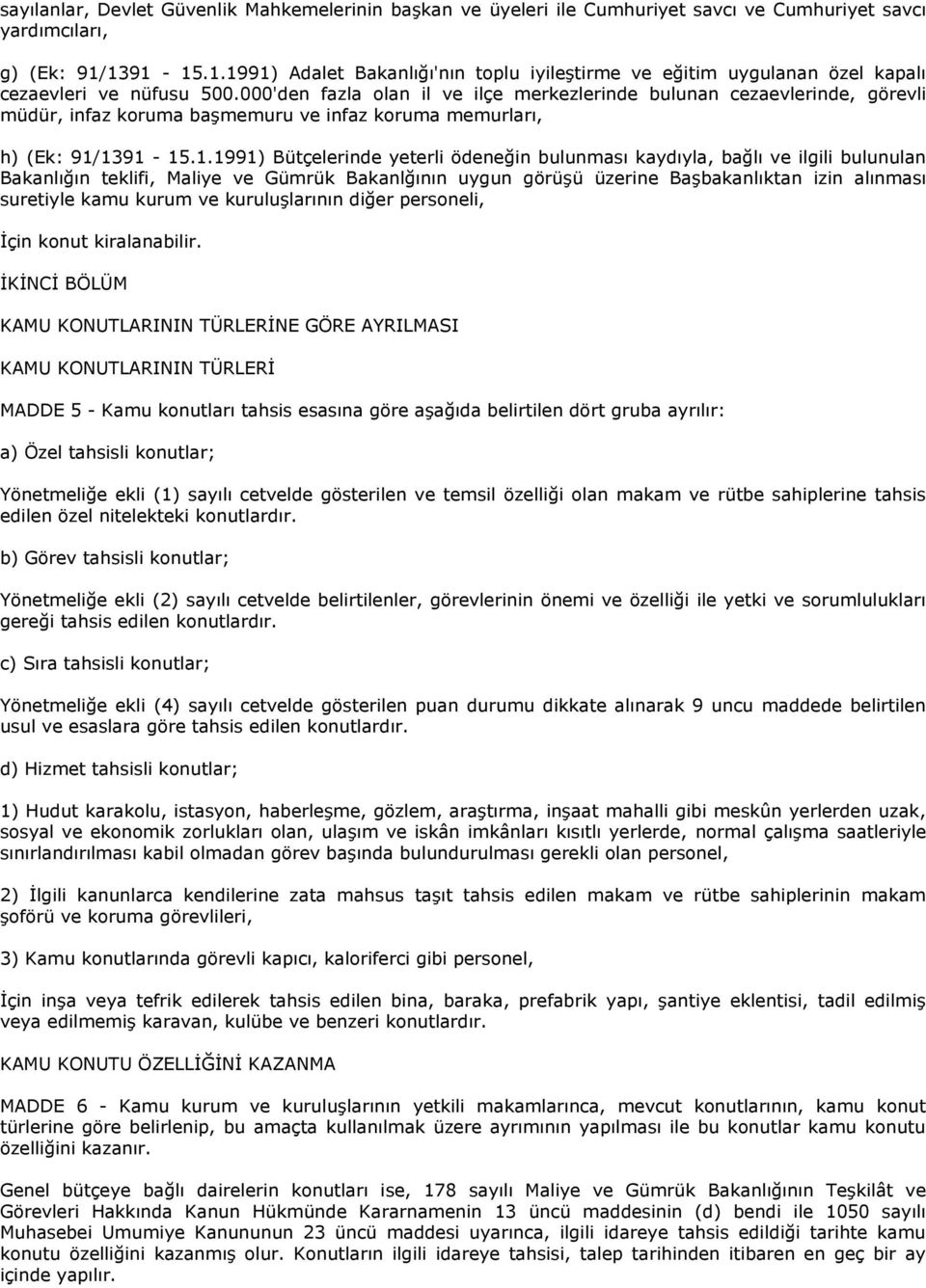 000'den fazla olan il ve ilçe merkezlerinde bulunan cezaevlerinde, görevli müdür, infaz koruma başmemuru ve infaz koruma memurları, h) (Ek: 91/