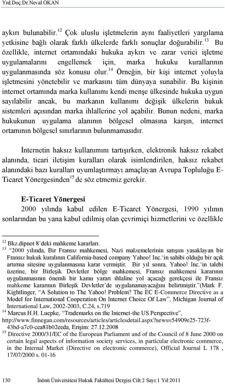 14 Örneğin, bir kişi internet yoluyla işletmesini yönetebilir ve markasını tüm dünyaya sunabilir.