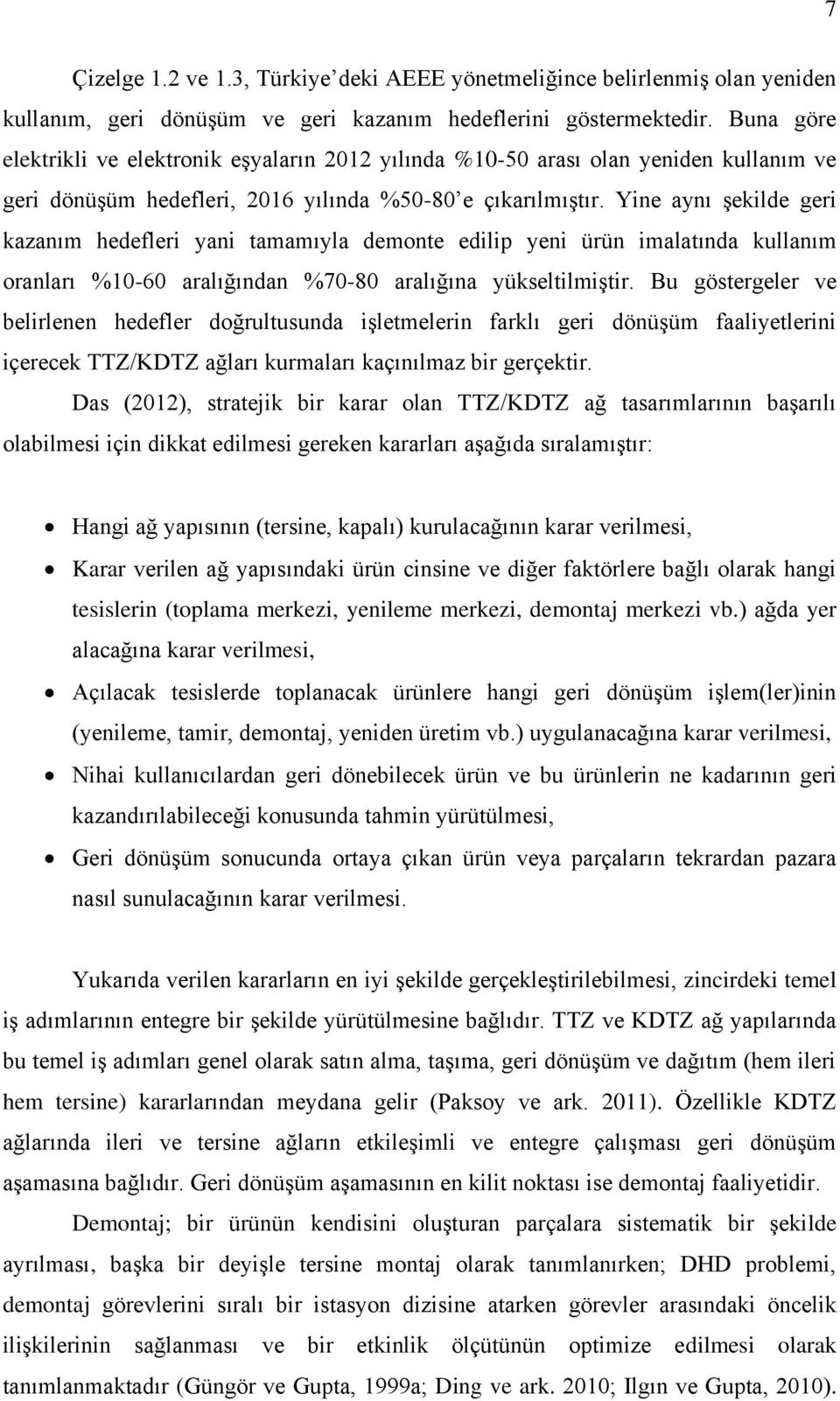 Yine aynı şekilde geri kazanım hedefleri yani tamamıyla demonte edilip yeni ürün imalatında kullanım oranları %10-60 aralığından %70-80 aralığına yükseltilmiştir.