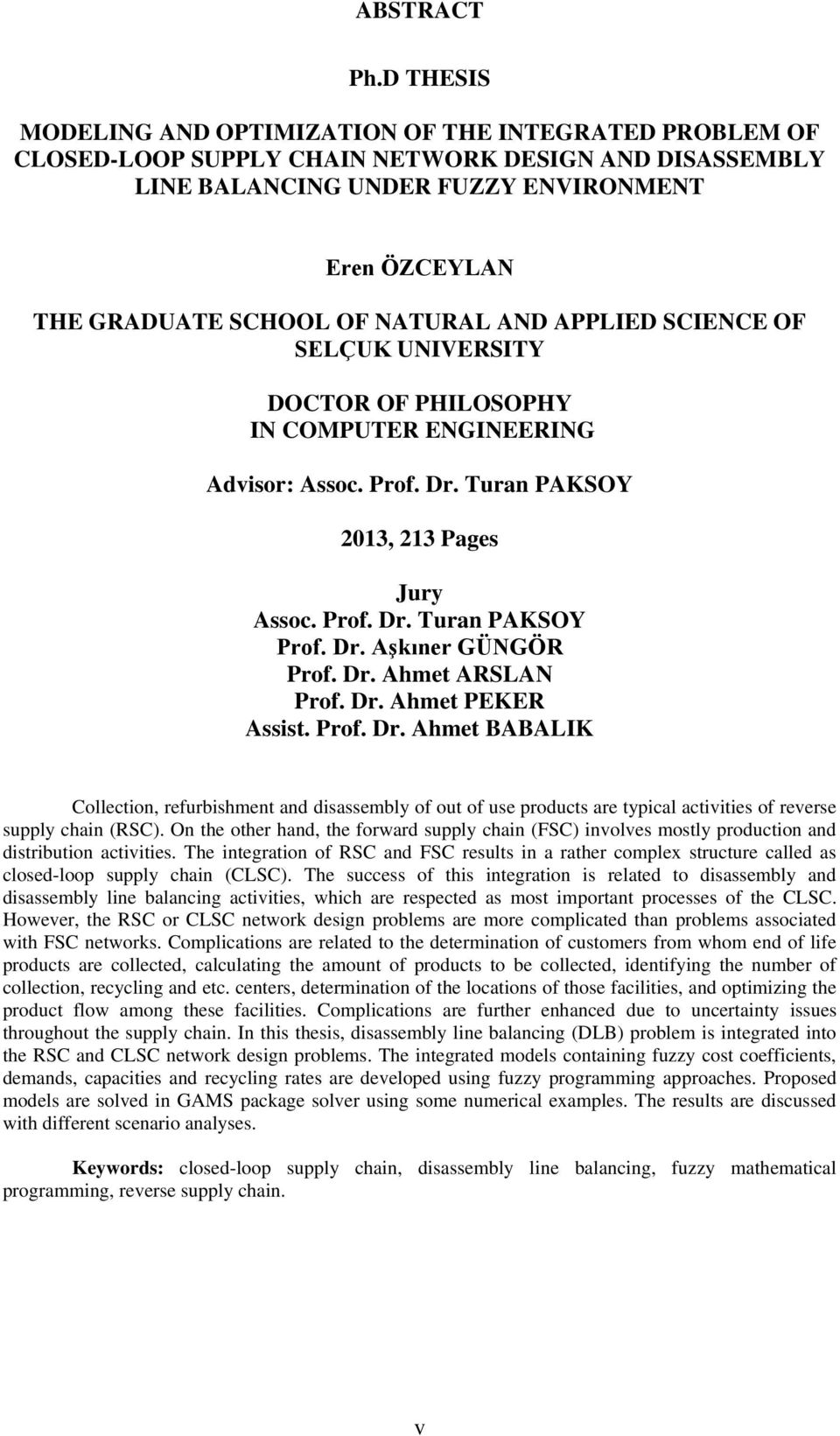 NATURAL AND APPLIED SCIENCE OF SELÇUK UNIVERSITY DOCTOR OF PHILOSOPHY IN COMPUTER ENGINEERING Advisor: Assoc. Prof. Dr. Turan PAKSOY 2013, 213 Pages Jury Assoc. Prof. Dr. Turan PAKSOY Prof. Dr. Aşkıner GÜNGÖR Prof.