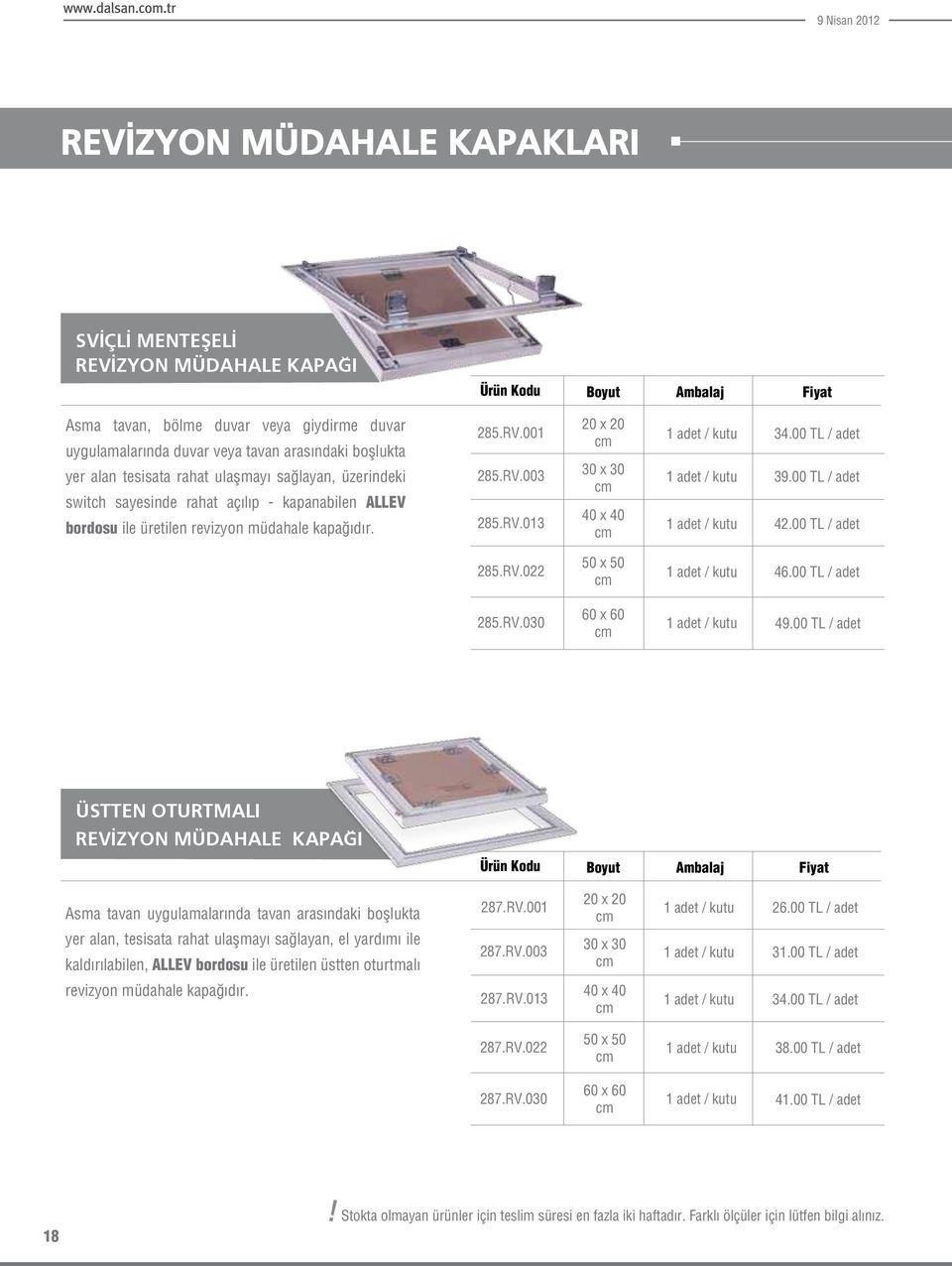 00 TL / adet cm 40 x 40 285.RV.013 1 adet / kutu 42.00 TL / adet cm 285.RV.022 50 x 50 cm 1 adet / kutu 46.00 TL / adet 285.RV.030 60 x 60 cm 1 adet / kutu 49.