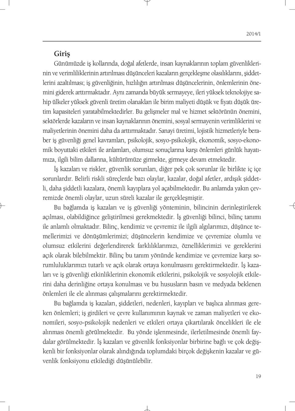 Ayn zamanda büyük sermayeye, ileri yüksek teknolojiye sahip ülkeler yüksek güvenli üretim olanaklar ile birim maliyeti düflük ve fiyat düflük üretim kapasiteleri yaratabilmektedirler.