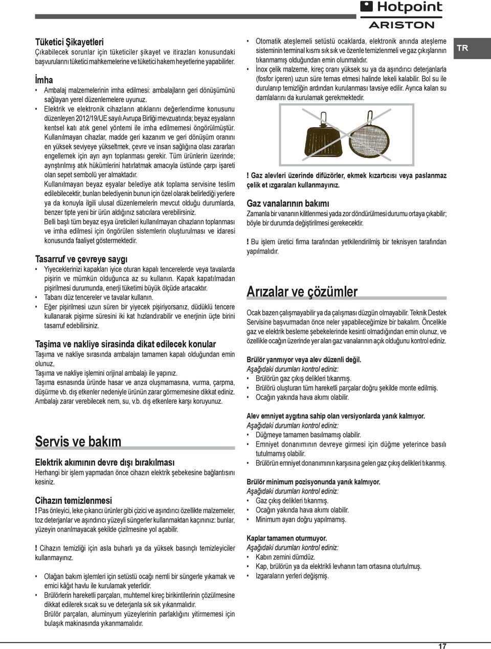 Elektrik ve elektronik cihazların atıklarını değerlendirme konusunu düzenleyen 2012/19/UE sayılı Avrupa Birliği mevzuatında; beyaz eşyaların kentsel katı atık genel yöntemi ile imha edilmemesi