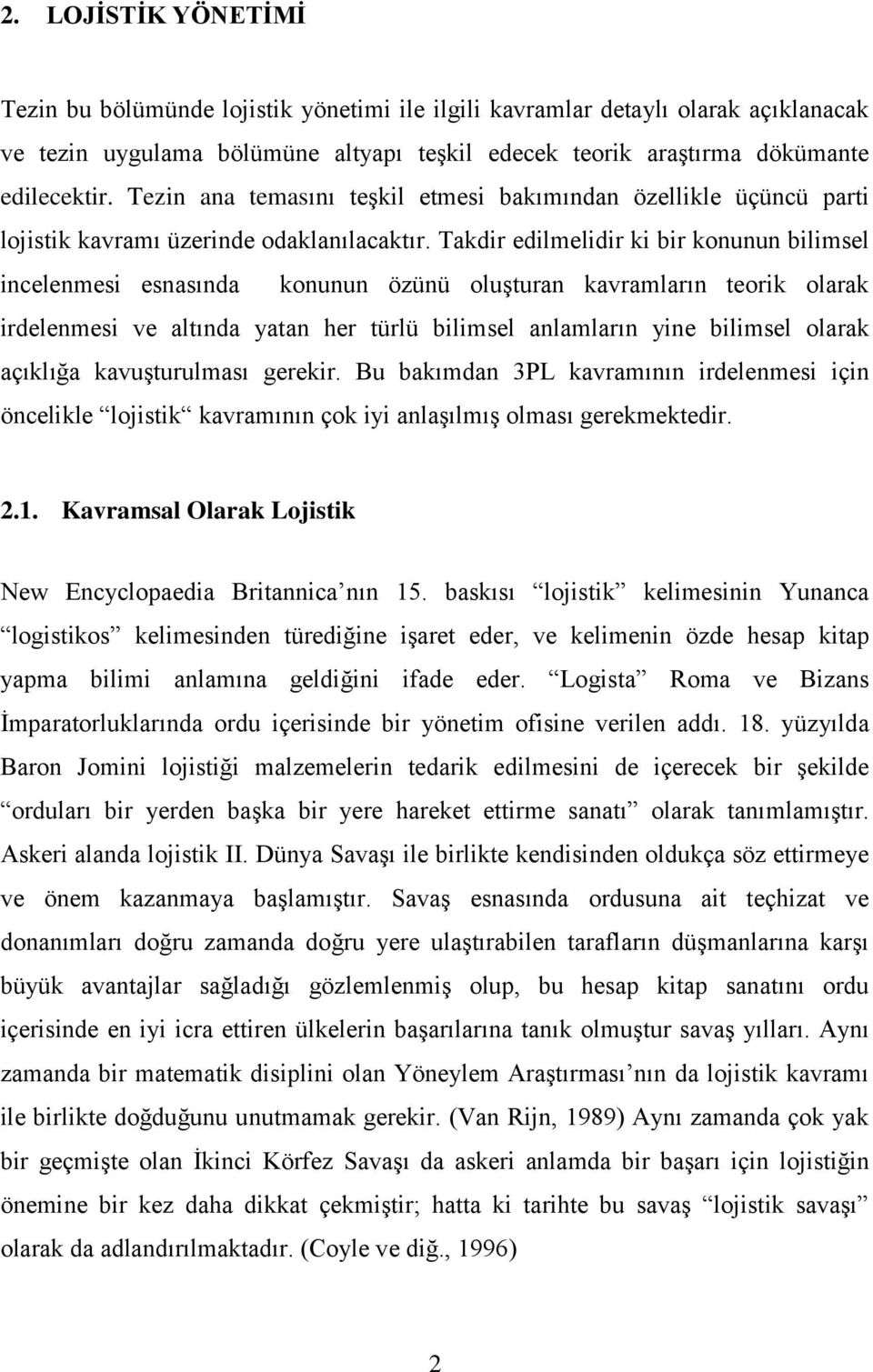 Takdir edilmelidir ki bir konunun bilimsel incelenmesi esnasında konunun özünü oluşturan kavramların teorik olarak irdelenmesi ve altında yatan her türlü bilimsel anlamların yine bilimsel olarak