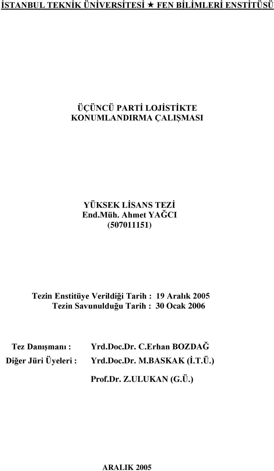 Ahmet YAĞCI (507011151) Tezin Enstitüye Verildiği Tarih : 19 Aralık 2005 Tezin Savunulduğu
