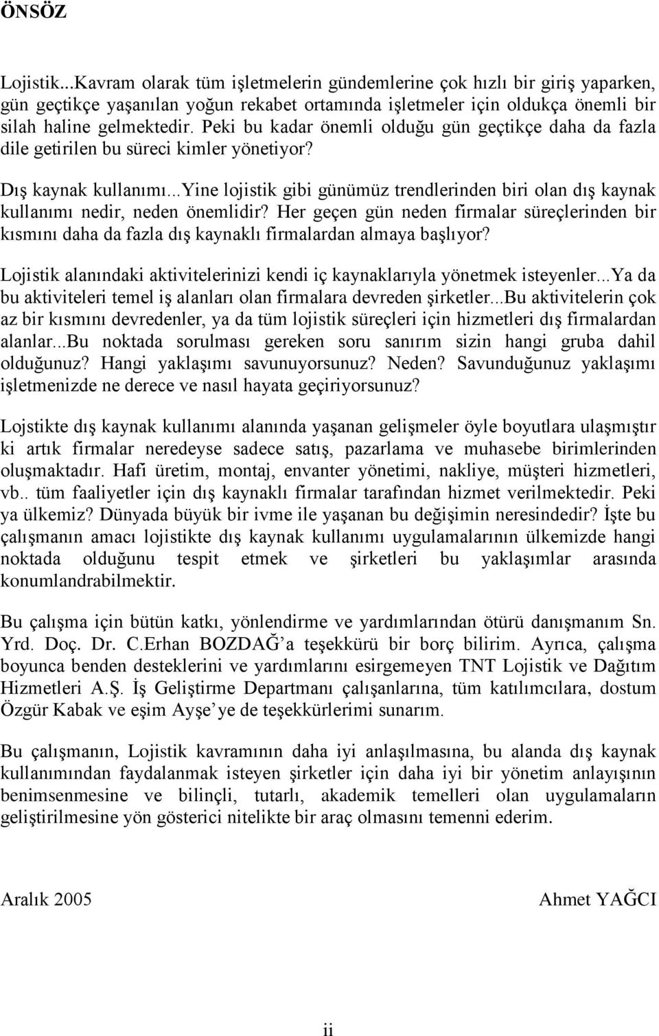 ..yine lojistik gibi günümüz trendlerinden biri olan dış kaynak kullanımı nedir, neden önemlidir?