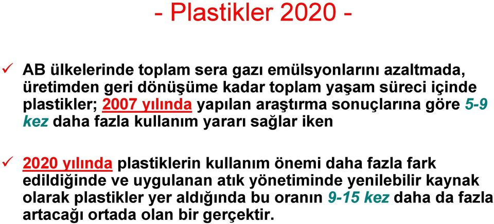 sağlar iken 2020 yılında plastiklerin kullanım önemi daha fazla fark edildiğinde ve uygulanan atık yönetiminde