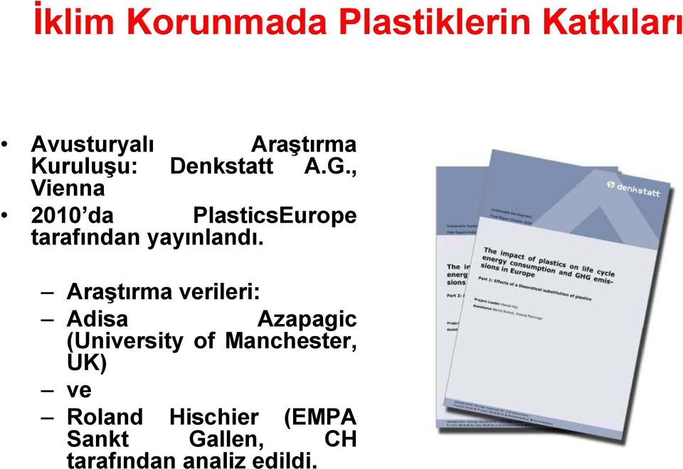 , Vienna 2010 da PlasticsEurope tarafından yayınlandı.