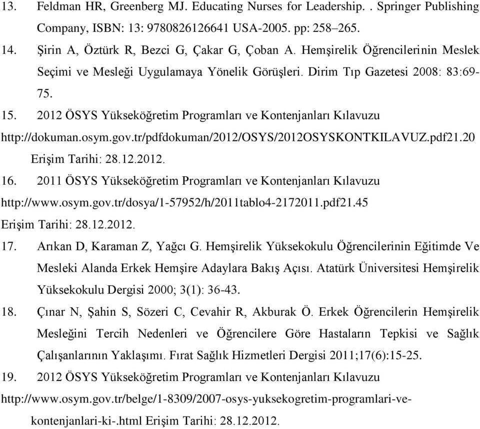 osym.gov.tr/pdfdokuman/2012/osys/2012osyskontkilavuz.pdf21.20 Erişim Tarihi: 28.12.2012. 16. 2011 ÖSYS Yükseköğretim Programları ve Kontenjanları Kılavuzu http://www.osym.gov.tr/dosya/1-57952/h/2011tablo4-2172011.