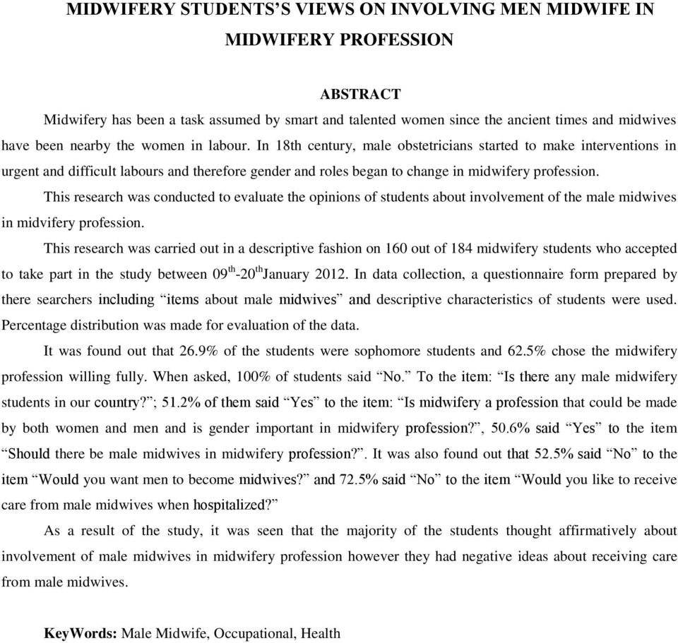 This research was conducted to evaluate the opinions of students about involvement of the male midwives in midvifery profession.