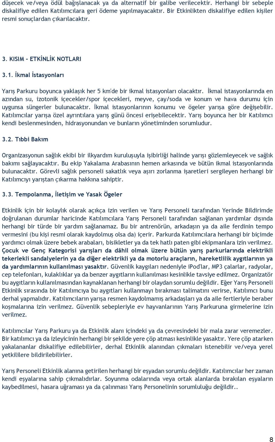 İkmal İstasyonları Yarış Parkuru boyunca yaklaşık her 5 km'de bir ikmal istasyonları olacaktır.