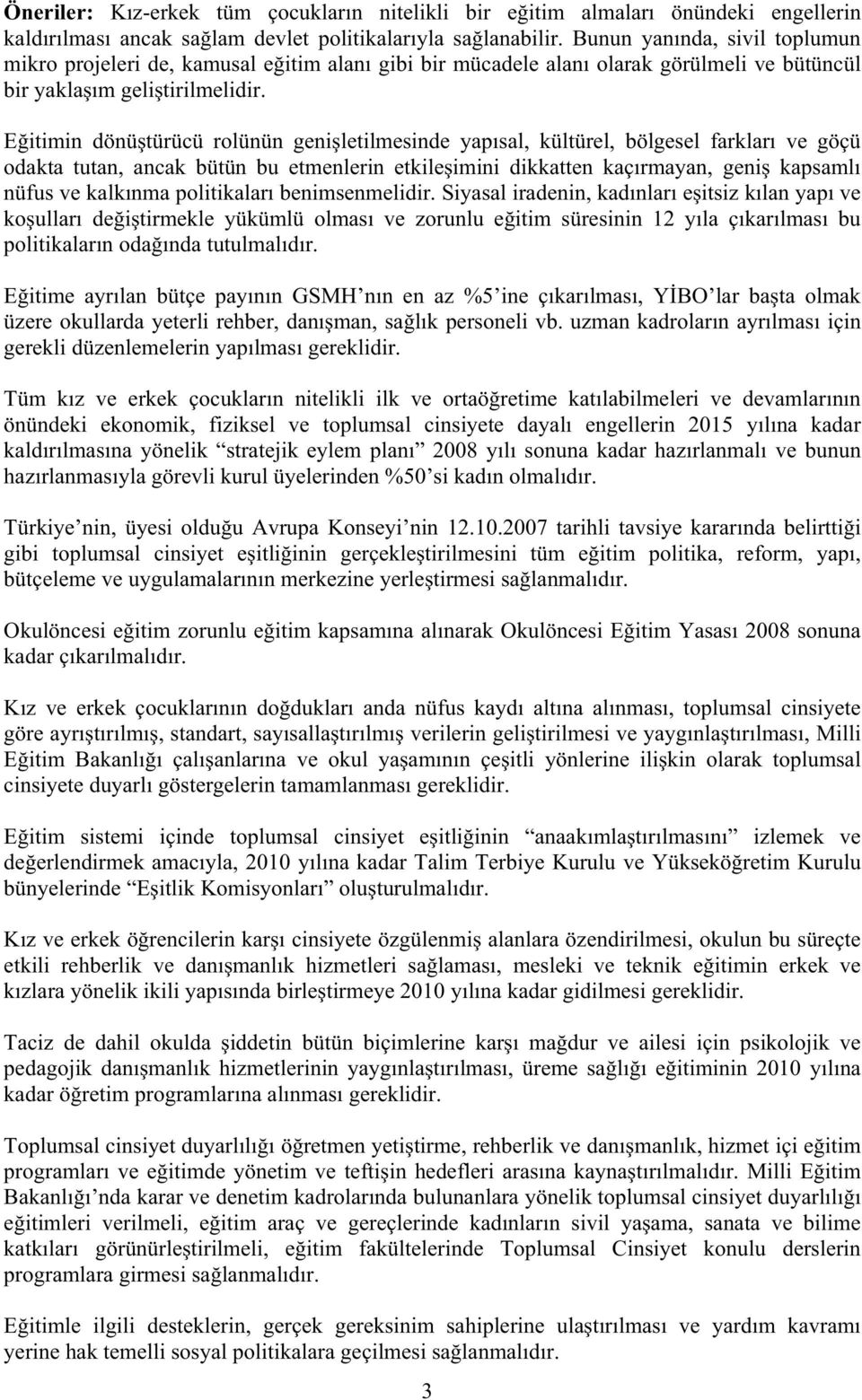 E itimin dönü türücü rolünün geni letilmesinde yapısal, kültürel, bölgesel farkları ve göçü odakta tutan, ancak bütün bu etmenlerin etkile imini dikkatten kaçırmayan, geni kapsamlı nüfus ve kalkınma