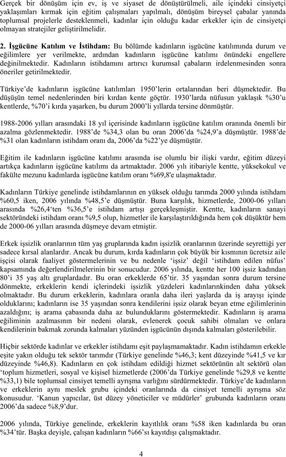 gücüne Katılım ve stihdam: Bu bölümde kadınların i gücüne katılımında durum ve e ilimlere yer verilmekte, ardından kadınların i gücüne katılımı önündeki engellere de inilmektedir.