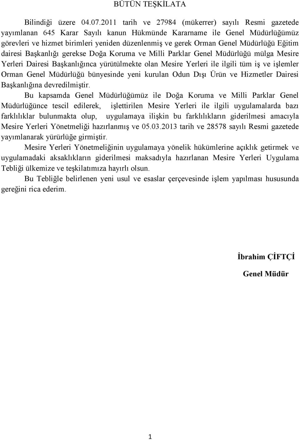 Müdürlüğü Eğitim dairesi BaĢkanlığı gerekse Doğa Koruma ve Milli Parklar Genel Müdürlüğü mülga Mesire Yerleri Dairesi BaĢkanlığınca yürütülmekte olan Mesire Yerleri ile ilgili tüm iģ ve iģlemler