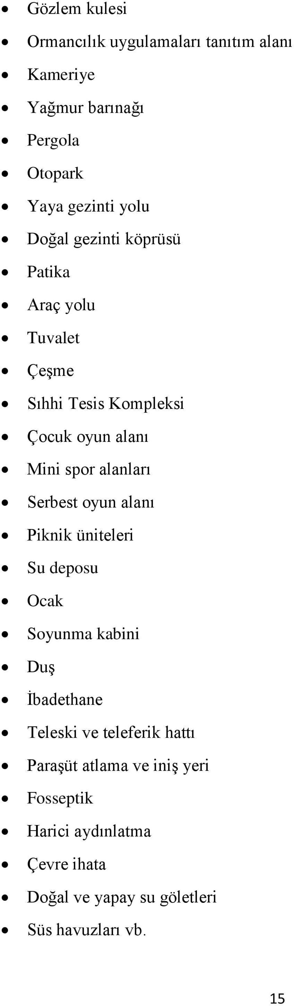 Serbest oyun alanı Piknik üniteleri Su deposu Ocak Soyunma kabini DuĢ Ġbadethane Teleski ve teleferik hattı