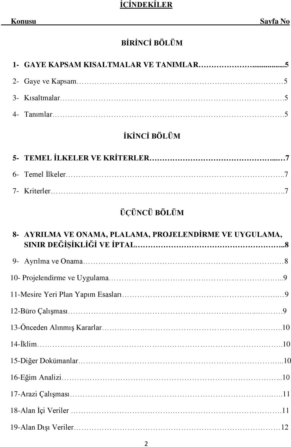 .7 ÜÇÜNCÜ BÖLÜM 8- AYRILMA VE ONAMA, PLALAMA, PROJELENDĠRME VE UYGULAMA, SINIR DEĞĠġĠKLĠĞĠ VE ĠPTAL..8 9- Ayrılma ve Onama.