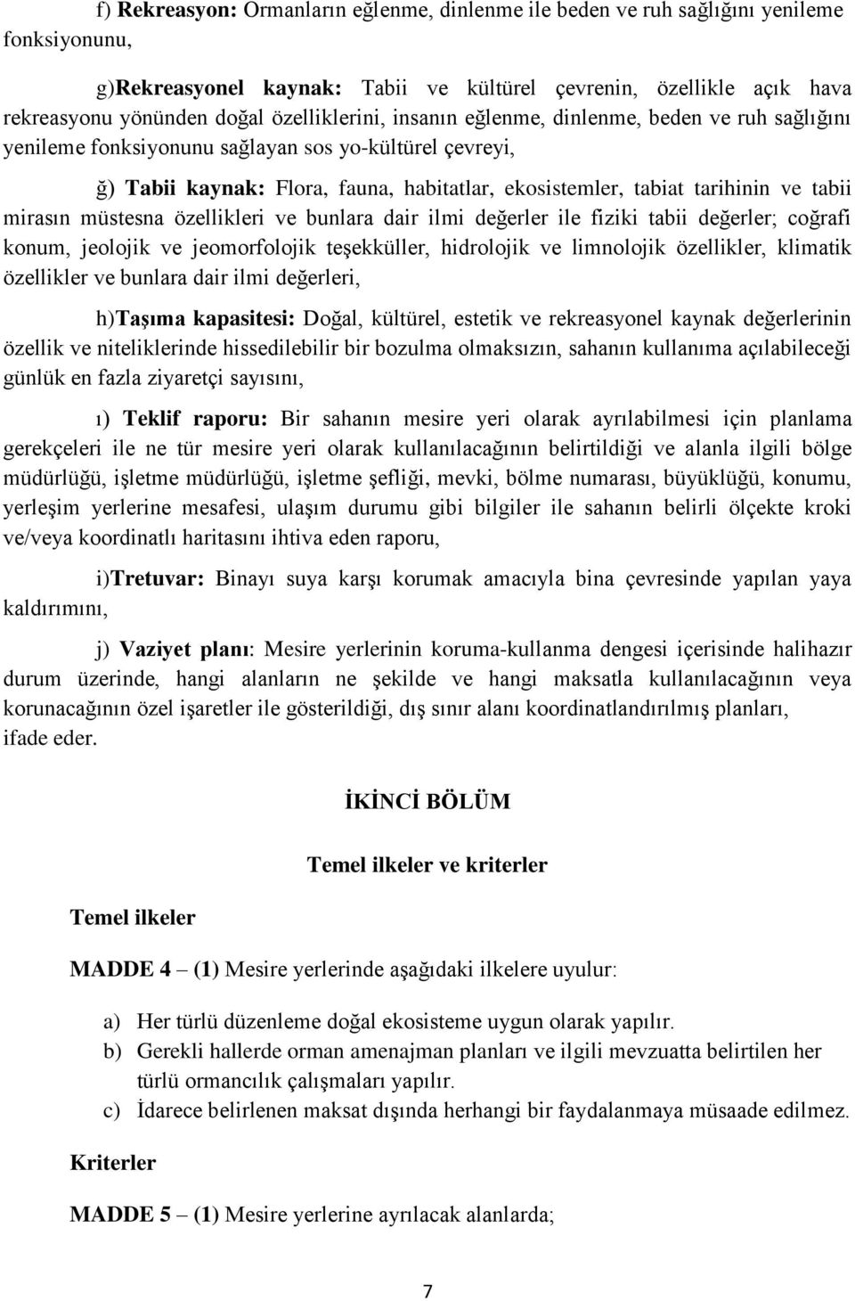 tabii mirasın müstesna özellikleri ve bunlara dair ilmi değerler ile fiziki tabii değerler; coğrafi konum, jeolojik ve jeomorfolojik teģekküller, hidrolojik ve limnolojik özellikler, klimatik