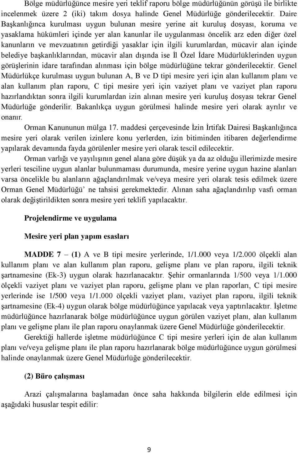 mevzuatının getirdiği yasaklar için ilgili kurumlardan, mücavir alan içinde belediye baģkanlıklarından, mücavir alan dıģında ise Ġl Özel Ġdare Müdürlüklerinden uygun görüģlerinin idare tarafından