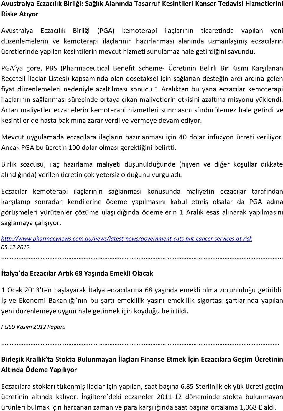 PGA ya göre, PBS (Pharmaceutical Benefit Scheme- Ücretinin Belirli Bir Kısmı Karşılanan Reçeteli İlaçlar Listesi) kapsamında olan dosetaksel için sağlanan desteğin ardı ardına gelen fiyat