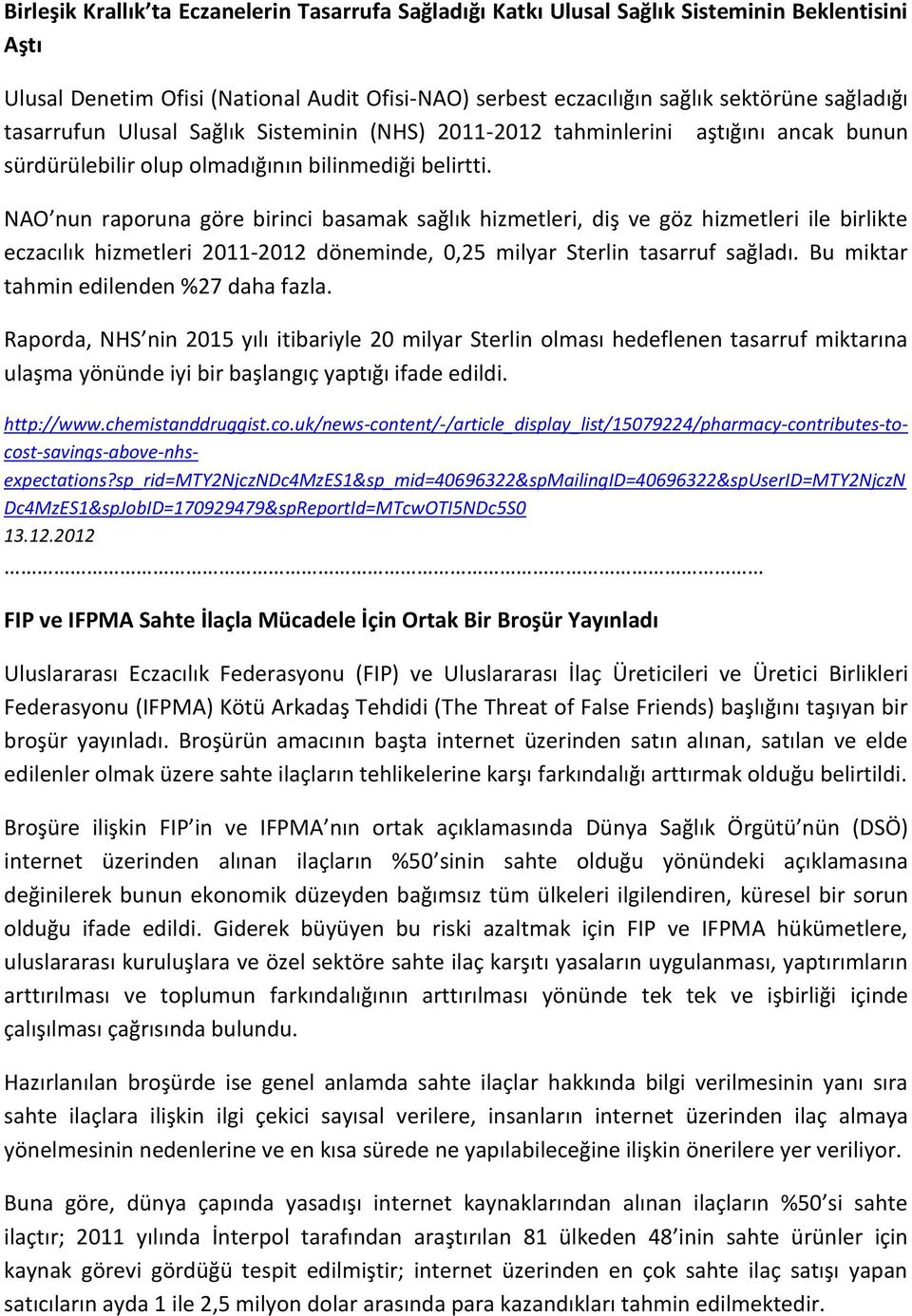 NAO nun raporuna göre birinci basamak sağlık hizmetleri, diş ve göz hizmetleri ile birlikte eczacılık hizmetleri 2011-2012 döneminde, 0,25 milyar Sterlin tasarruf sağladı.