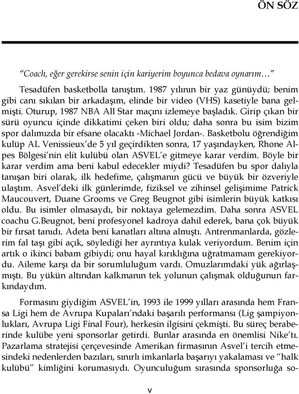 Girip çıkan bir sürü oyuncu içinde dikkatimi çeken biri oldu; daha sonra bu isim bizim spor dalımızda bir efsane olacaktı -Michael Jordan-.