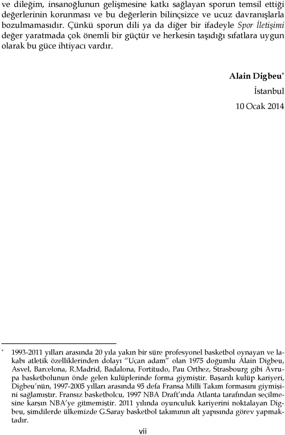 Alain Digbeu * İstanbul 10 Ocak 2014 * 1993-2011 yılları arasında 20 yıla yakın bir süre profesyonel basketbol oynayan ve lakabı atletik özelliklerinden dolayı Uçan adam olan 1975 doğumlu Alain