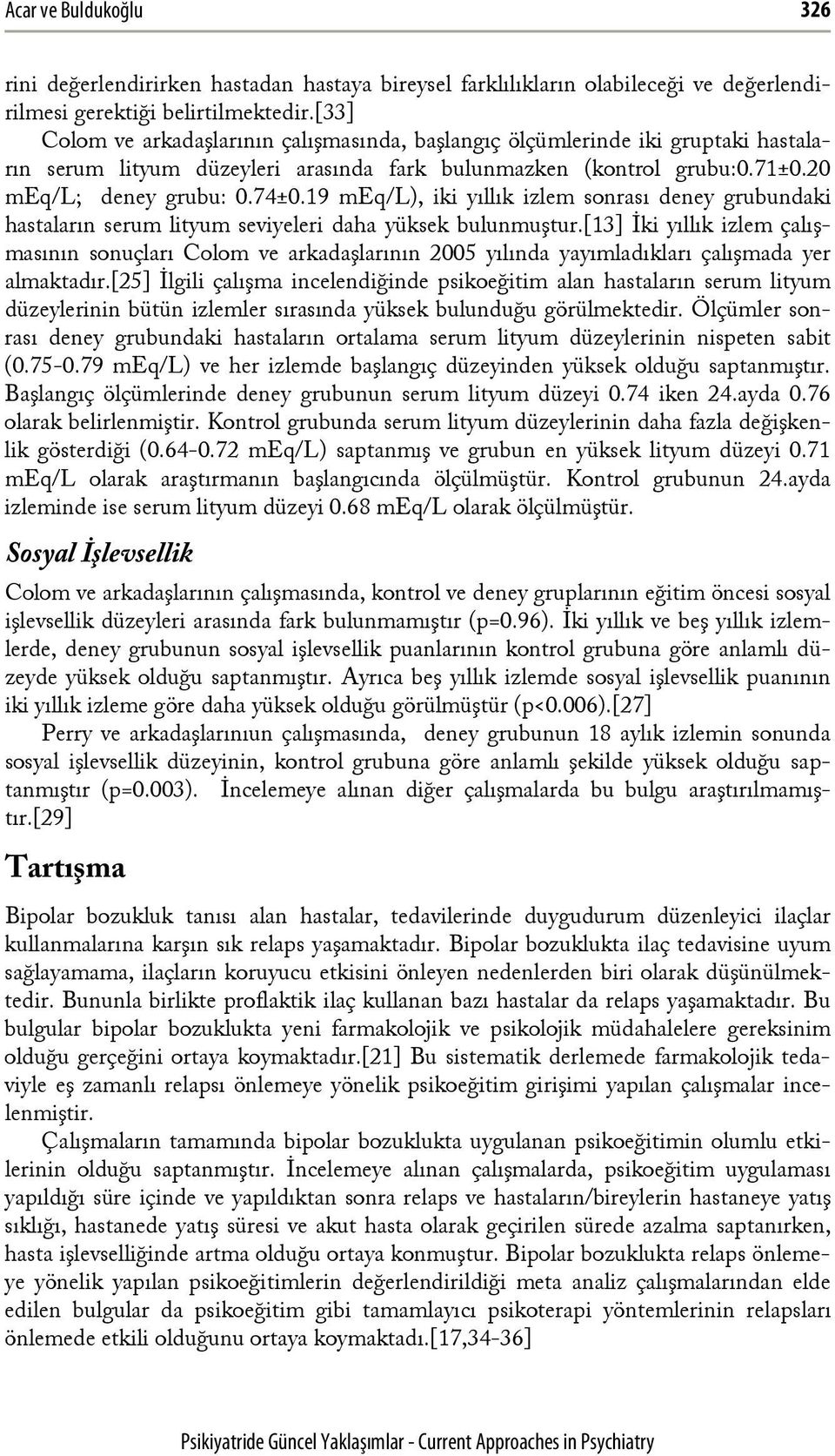 19 meq/l), iki yıllık izlem sonrası deney hastaların serum lityum seviyeleri daha yüksek bulunmuştur.