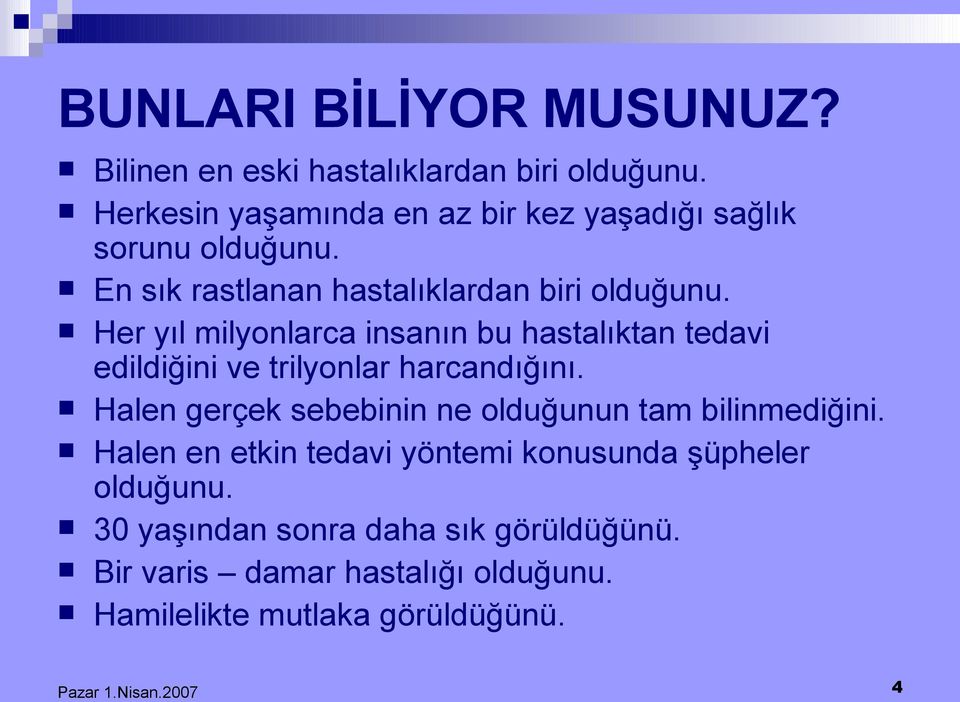 Her yıl milyonlarca insanın bu hastalıktan tedavi edildiğini ve trilyonlar harcandığını.