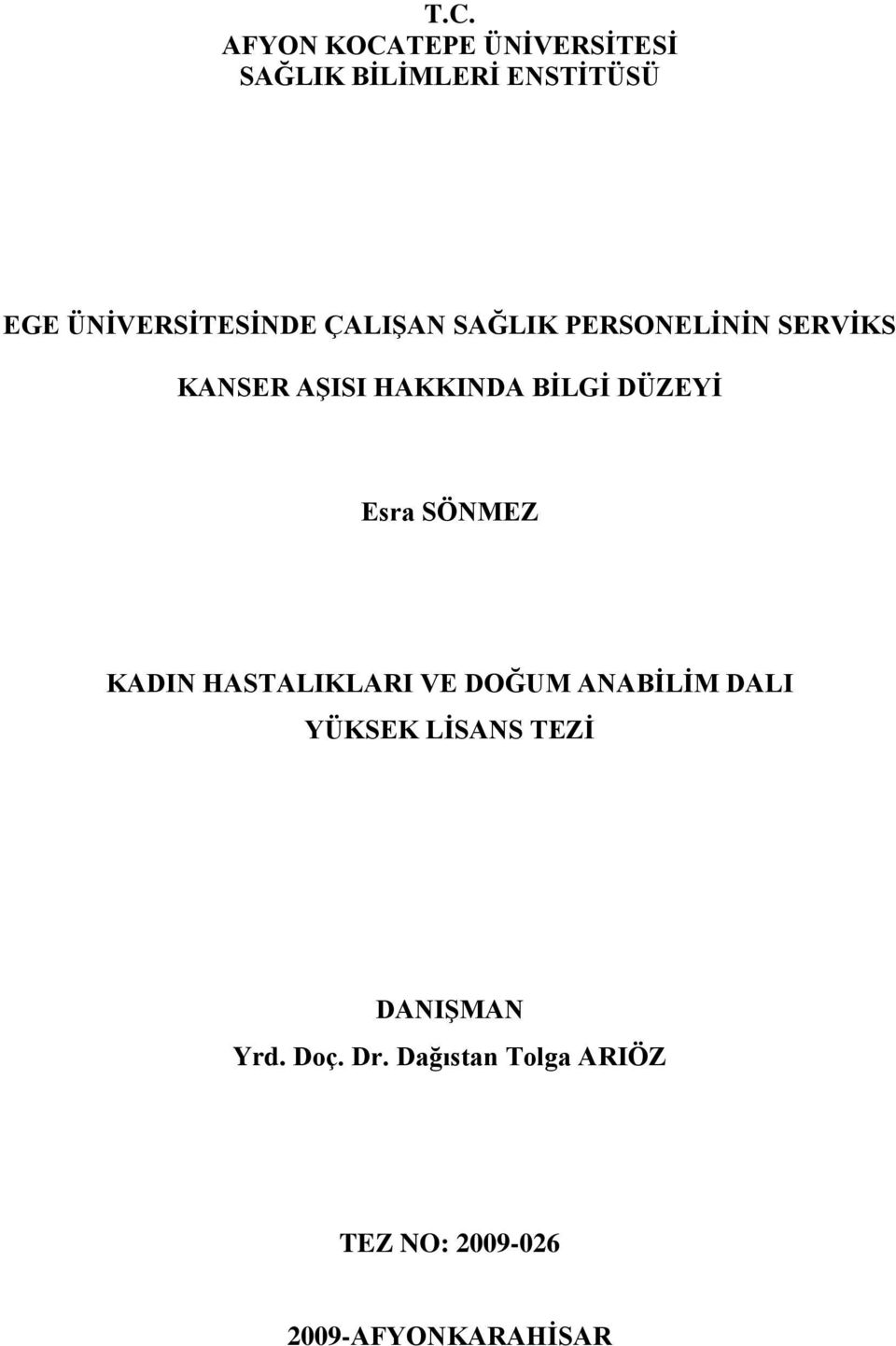 BĠLGĠ DÜZEYĠ Esra SÖNMEZ KADIN HASTALIKLARI VE DOĞUM ANABĠLĠM DALI YÜKSEK